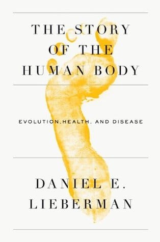 The Story of the Human Body: Evolution, Health, and Disease - de Daniel E. Lieberman