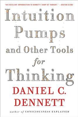 Intuition Pumps And Other Tools for Thinking - de Daniel C. Dennet