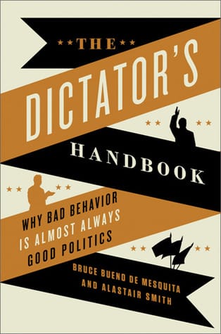 The Dictator's Handbook: Why Bad Behavior is Almost Always Good Politics - de Bruce Bueno De Mesquita si  Alastair Smith