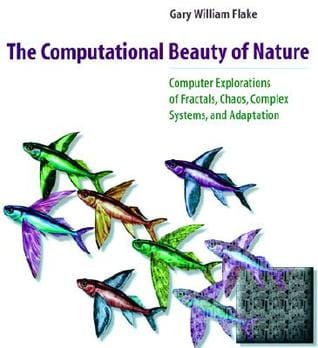 The Computational Beauty of Nature: Computer Explorations of Fractals, Chaos, Complex Systems, and Adaptation - de Gary William Flake