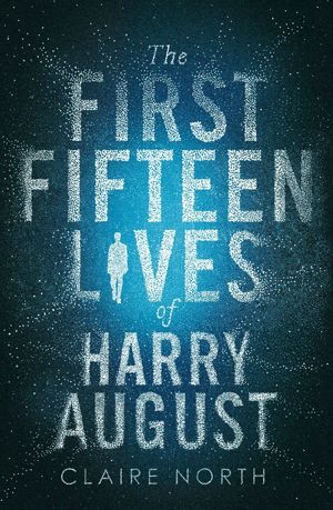 "The First Fifteen Lives Of Harry August" de Claire North