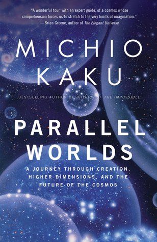 Parallel Worlds: A Journey Through Creation, Higher Dimensions, and the Future of the Cosmos - de Michio Kaku